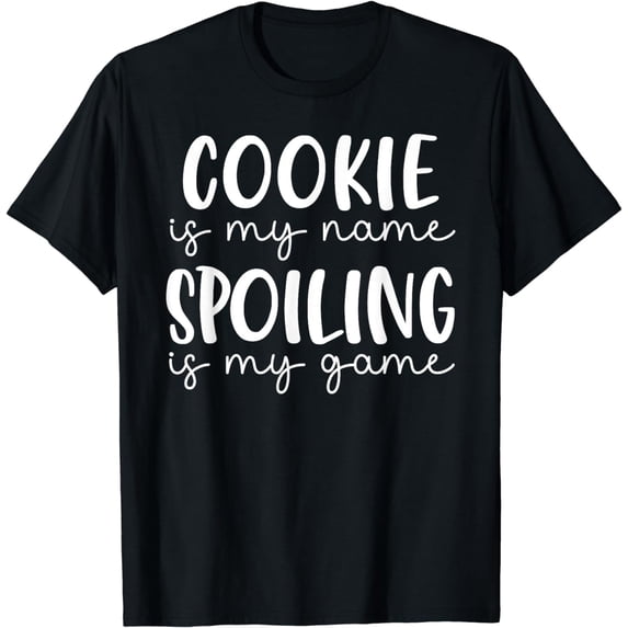 Cookie is My Name Spoiling is My Game Funny Cookie T-Shirt