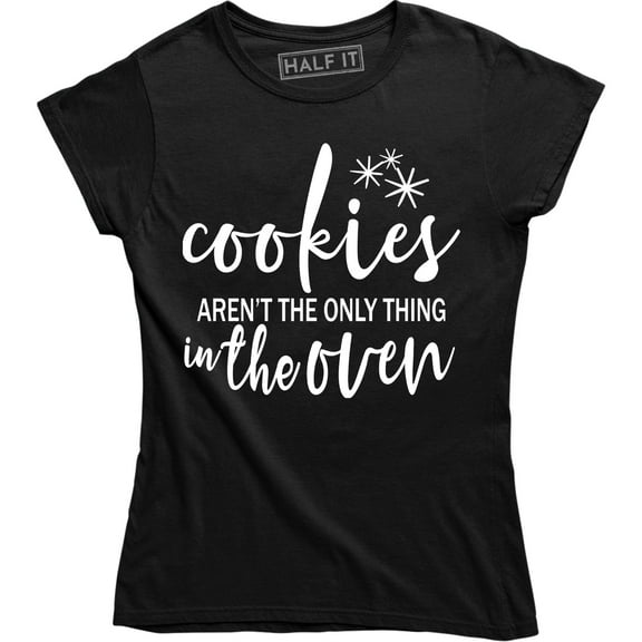 Cookies Aren't the Only Thing in the Oven Pregnancy Reveal, Announcement Women's T-Shirt