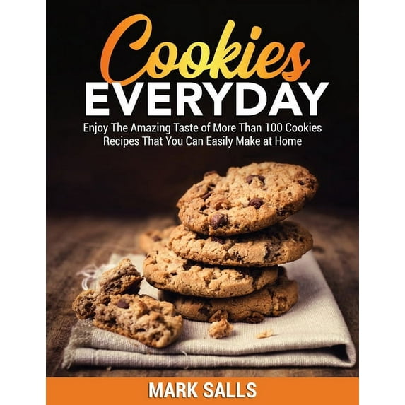 Cookies Everyday : Enjoy The Amazing Taste of More Than 100 Cookies Recipes That You Can Easily Make at Home (Paperback)