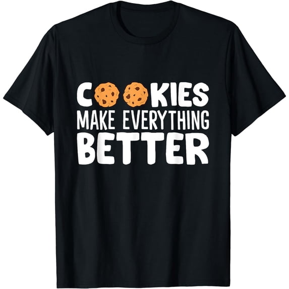 Cookies Make Everything Better Love Cookies T-Shirt