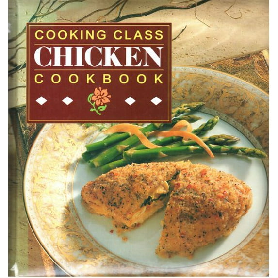 Pre-Owned Cooking Class Chicken Cookbook (Hardcover) 0785301917 9780785301912