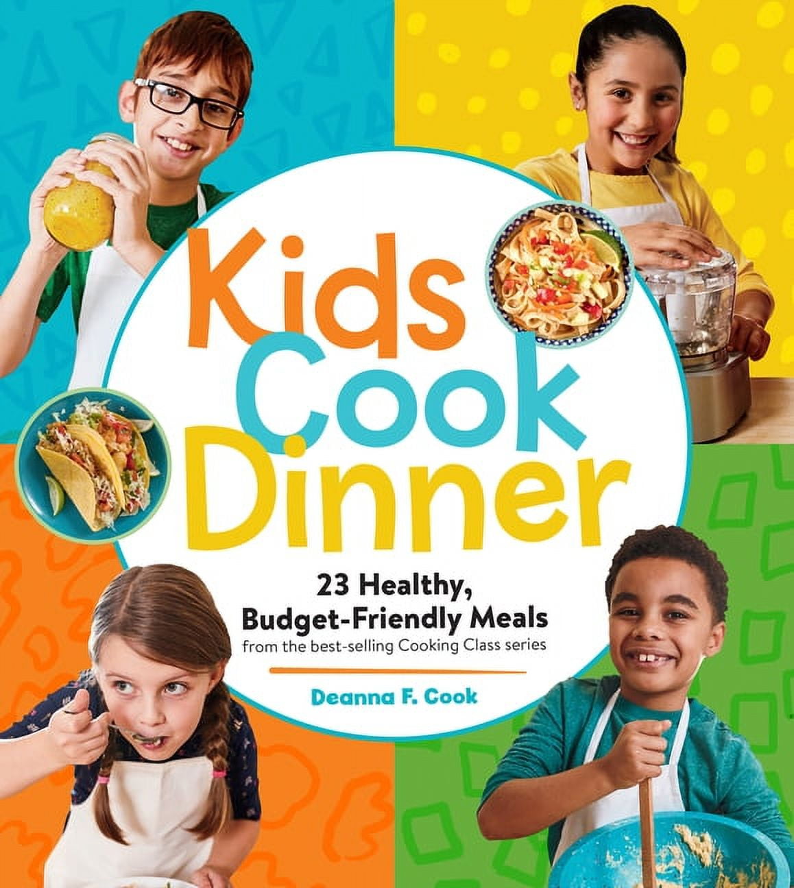 Cooking Class Kids Cook Dinner: 23 Healthy, Budget-Friendly Meals from ...