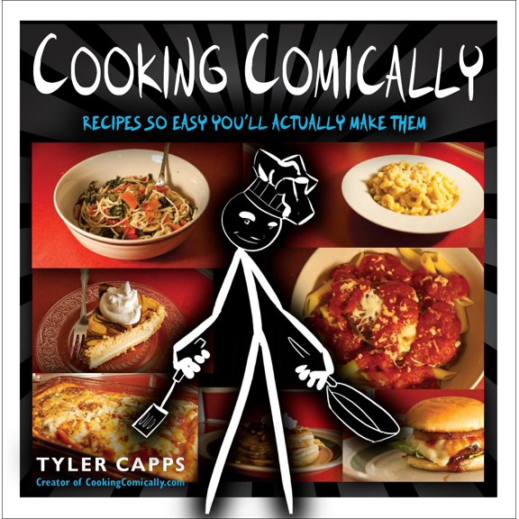 Cooking Comically : Recipes So Easy You'll Actually Make Them