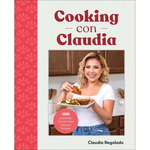 Cooking con Claudia: 100 Authentic, Family-Style Mexican Recipes (Hardcover)