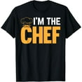 thumbnail image 1 of Cooking Cook Funny Cooking Chef - I'm The Chef T-Shirt, 1 of 4
