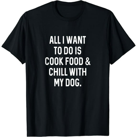 Cooking Food Chill With Dog Funny Kitchen Cook T-Shirt