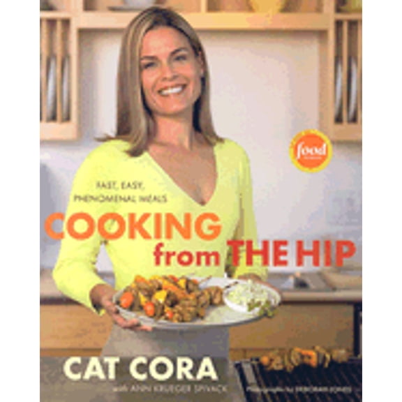 Cooking From the Hip : Fast, Easy, Phenomenal Meals