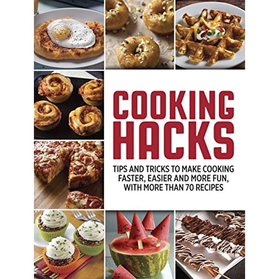 Pre-Owned Cooking Hacks: Tips and Tricks to Make Cooking Faster, Easier and More Fun, with More Than 70 Recipes (Paperback) 1680229311 9781680229318