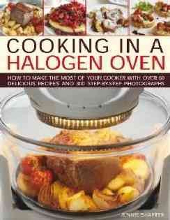 Cooking in a Halogen Oven : How to make the most of a halogen cooker with practical techniques and 60 delicious recipes: with more than 300 step-by-step photographs (Hardcover) - image 1 of 1