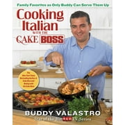 BUDDY VALASTRO Cooking Italian with the Cake Boss : Family Favorites as Only Buddy Can Serve Them Up (Hardcover)