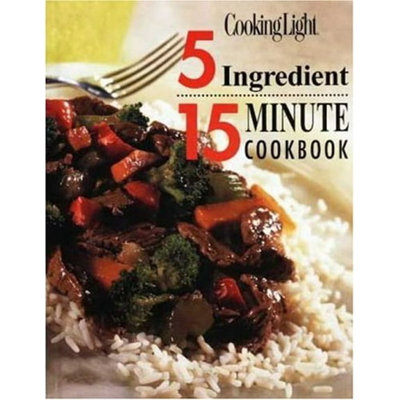 Pre-Owned Cooking Light: 5 Ingredient 15 Minute Cookbook (Hardcover) 0848718526 9780848718527
