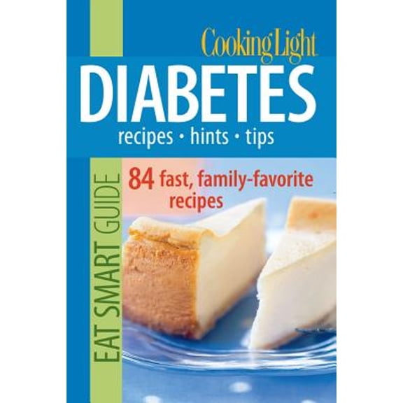 Cooking Light: Cooking Light Eat Smart Guide: Diabetes : Recipes, Hints, Tips (Paperback)