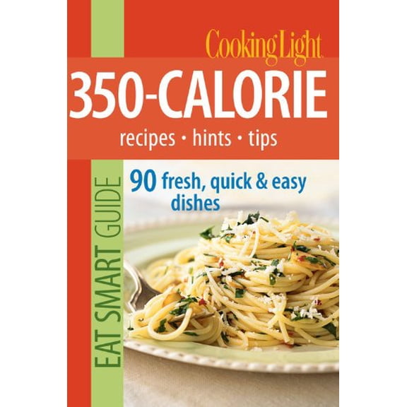 Pre-Owned Cooking Light Eat Smart Guide: 350-Calorie: Recipes - Hints - Tips: 90 Fresh, Quick & Easy Dishes (Paperback) 0848732987 9780848732981