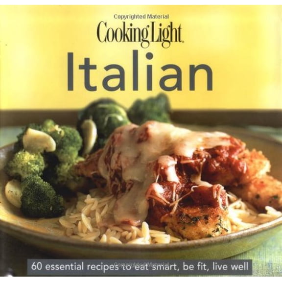 Pre-Owned CookingLight Italian: 60 Essential Recipes to Eat Smart, Be Fit, Live Well (Hardcover) 0848730674 9780848730673