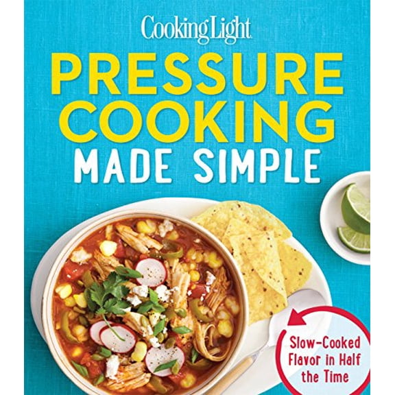 Pre-Owned Cooking Light Pressure Cooking Made Simple : Slow-Cooked Flavor in Half the Time, Paperback by Cooking Light Magazine (COR), ISBN 0848743490, ISBN-13 9780848743499