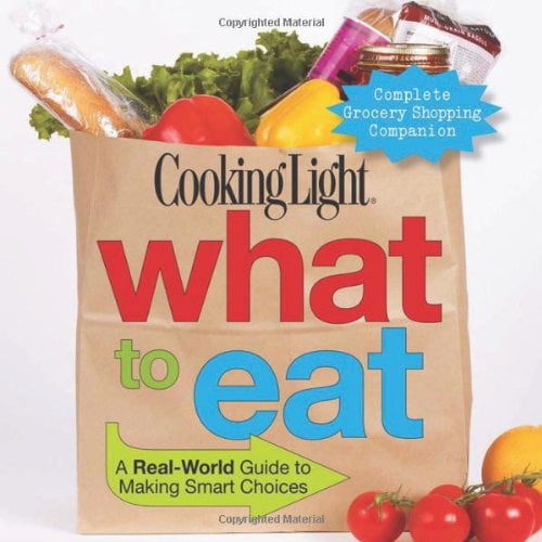 Pre-Owned Cooking Light What to Eat: A Real-World Guide to Making Smart Choices (Paperback) 0848733207 9780848733209