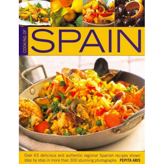 Cooking Of Spain : Over 65 Delicious and Authentic Regional Spanish Recipes shown in 300 Step-By-Step Photographs (Paperback)