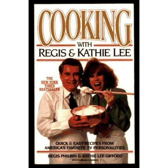 Pre-Owned Cooking With Regis & Kathie Lee: Quick & Easy Recipes From America's Favorite TV Personalities (Paperback) 1562827529 9781562827526
