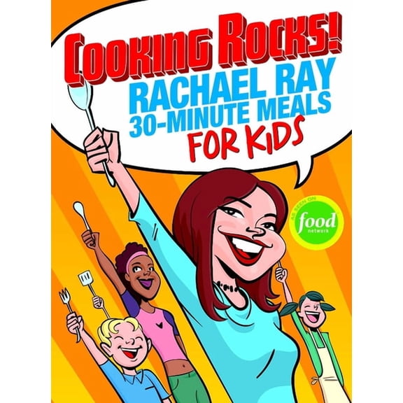 Cooking Rocks!: Rachael Ray 30-Minute Meals for Kids, (Hardcover)