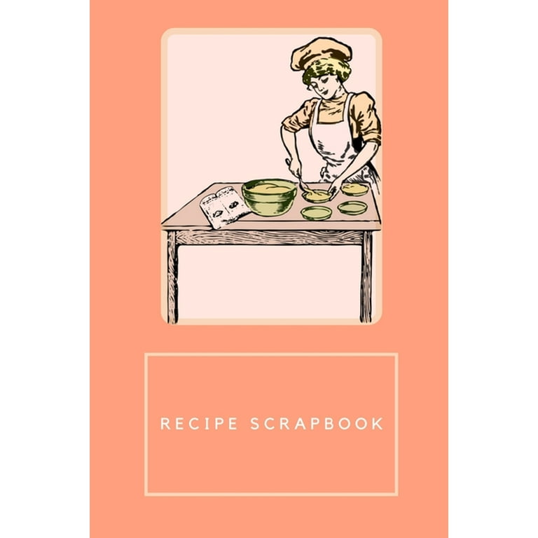 Cooking Scrapbook - Recipe Scrapbook - Recipe Book for Own Recipes : 6 x 9  150 Page Recipe Book For Own Recipes (Paperback)