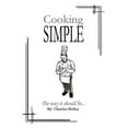 thumbnail image 1 of Cooking Simple : The Way It Should Be..., 1 of 1