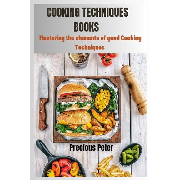 Cooking Techniques Books: Mastering the elements of good cooking Techniques (Paperback)