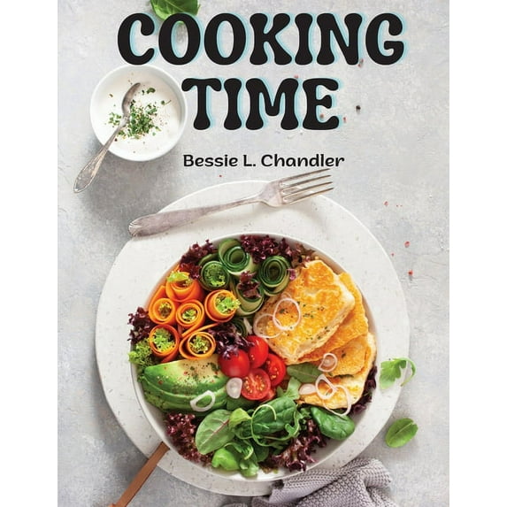Cooking Time: Breakfast, Lunch, Dinner and Dessert Recipes (Paperback)