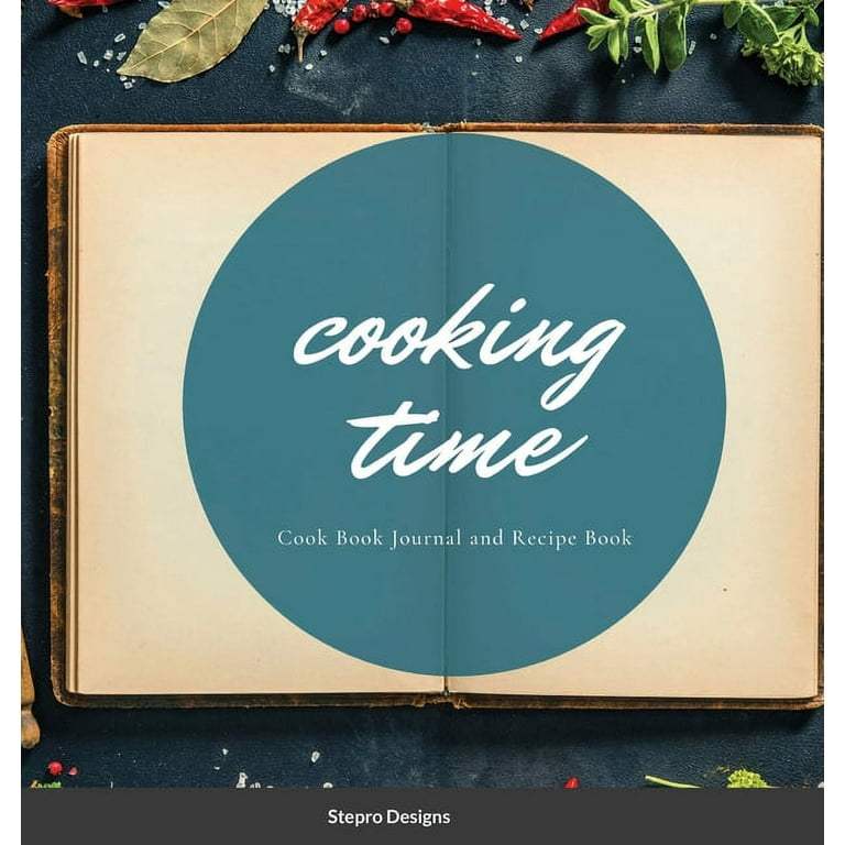 Cooking Time: Cook Book Journal and Recipe Book [Book]
