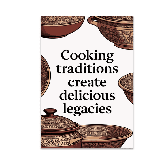 Cooking Traditions Create Delicious Legacies - Culinary Heritage Lover - 13x19 Poster Print