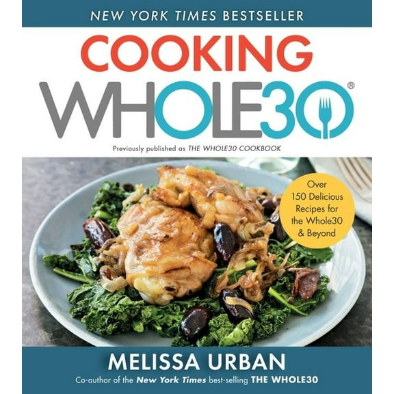 Cooking Whole30: Over 150 Delicious Recipes for the Whole30 & Beyond, (Paperback)