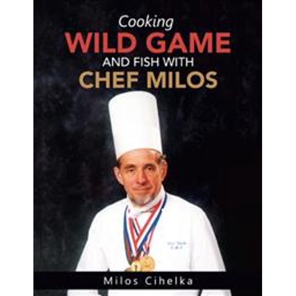 Pre-Owned Cooking Wild Game and Fish with Chef Milos (Paperback)