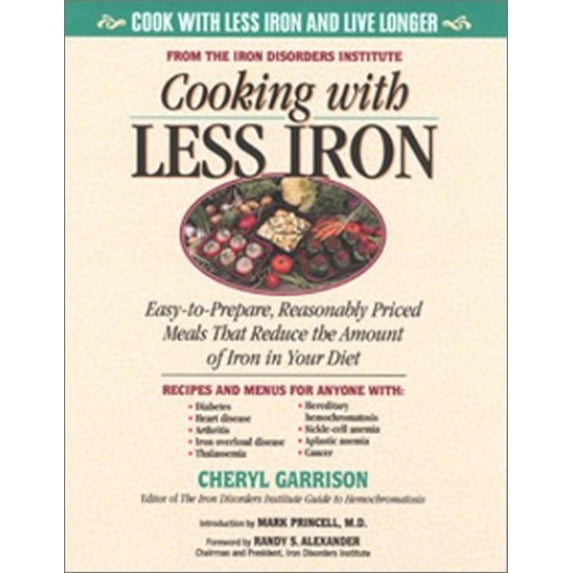 Pre-Owned Cooking With Less Iron: Easy-To-Prepare, Reasonably Priced Meals That Reduce the Amount of Iron in Your Diet (Paperback) 1581822235 9781581822236