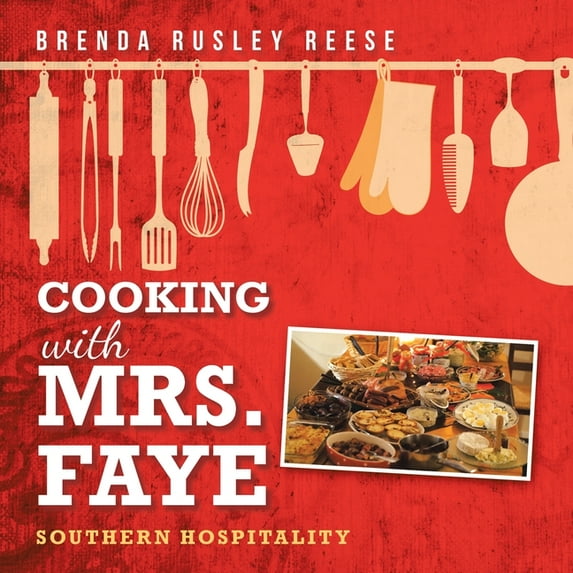 Cooking with Mrs. Faye: Southern Hospitality: Southern Hospitality, (Paperback)