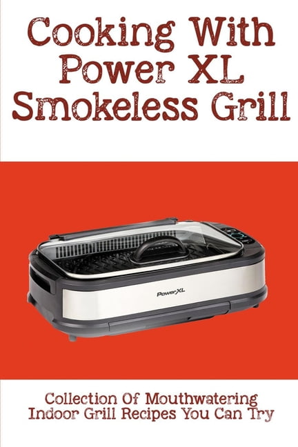 Cooking With Power XL Smokeless Grill: Collection Of Mouthwatering ...