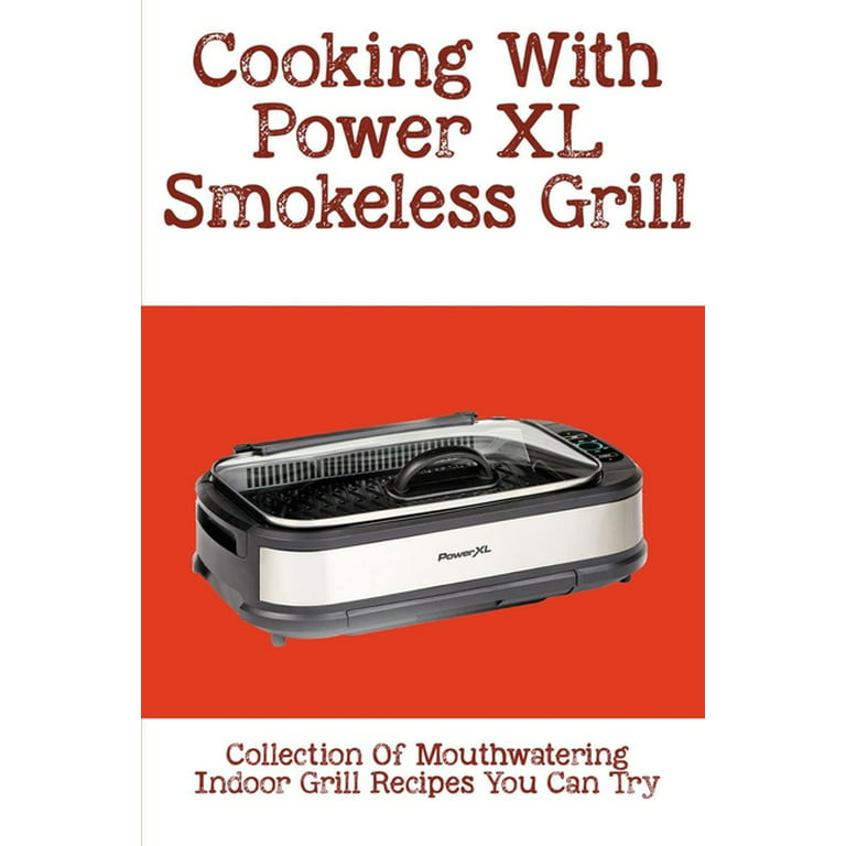Cooking With Power XL Smokeless Grill: Collection Of Mouthwatering Indoor  Grill Recipes You Can Try: Smokeless Grill Dessert Recipes (Paperback)