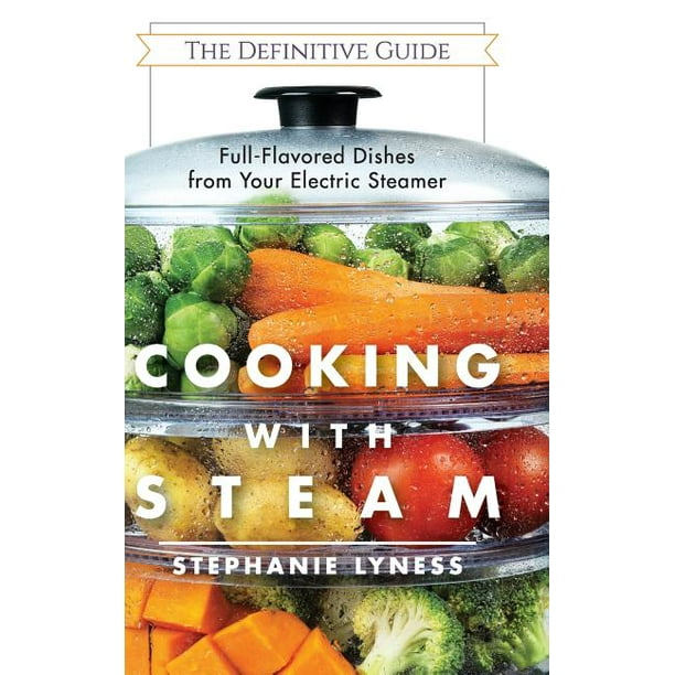 Cooking With Steam Spectacular FullFlavored LowFat Dishes from Your