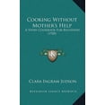 thumbnail image 1 of Cooking Without Mother's Help: A Story Cookbook For Beginners (1920), (Hardcover), 1 of 1
