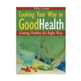 thumbnail image 1 of Cooking Your Way to Good Health: Getting Healthy the Right Way, (Paperback), 1 of 1