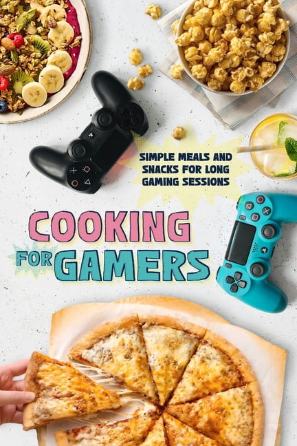 Cooking for Gamers: Simple Meals and Snacks for Long Gaming Sessions, (Paperback)