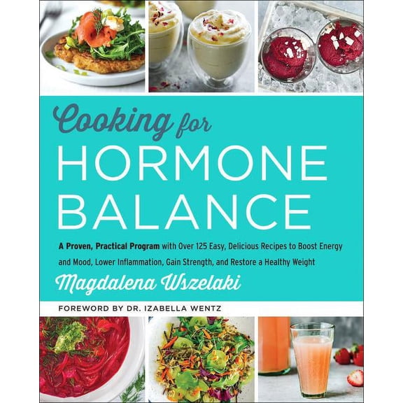 Cooking for Hormone Balance: A Proven, Practical Program with Over 125 Easy, Delicious Recipes to Boost Energy and Mood,, (Hardcover)