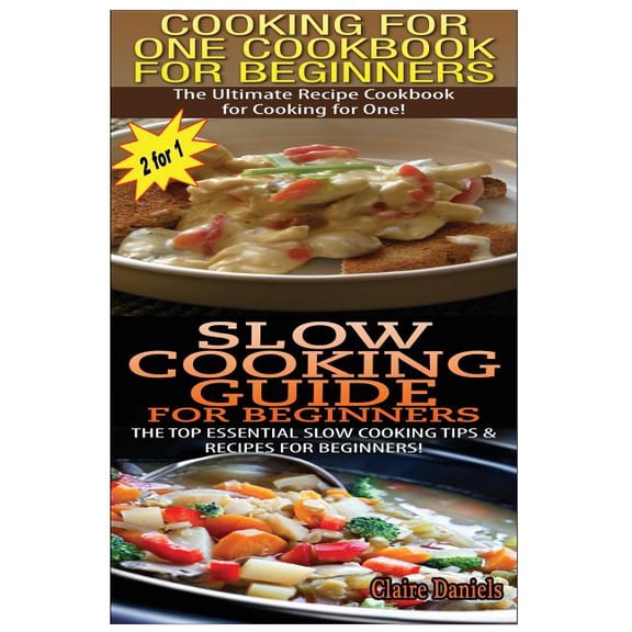 Cooking for One Cookbook for Beginners & Slow Cooking Guide for Beginners