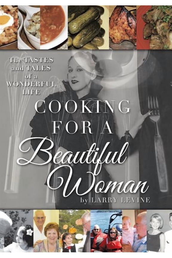 Cooking for a Beautiful Woman: The Tastes and Tales of a Wonderful Life (Hardcover) by Larry Levine