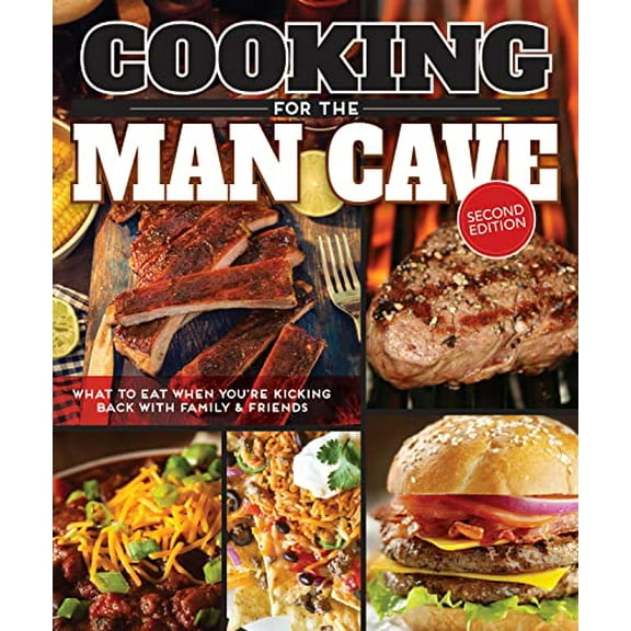 Pre-Owned Cooking for the Man Cave, Second Edition: What to Eat When You're Kicking Back with Family & Friends (Paperback) 1565238923 9781565238923