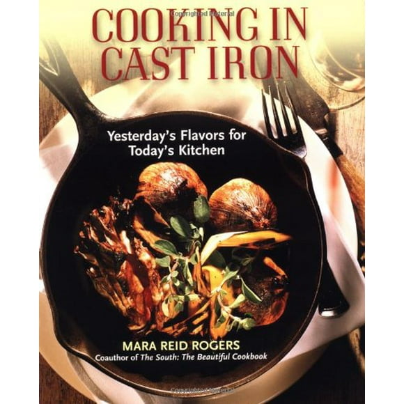 Pre-Owned Cooking in Cast Iron: Yesterdays Flavors for Todays Kitchen  Paperback Mara Reid Rogers