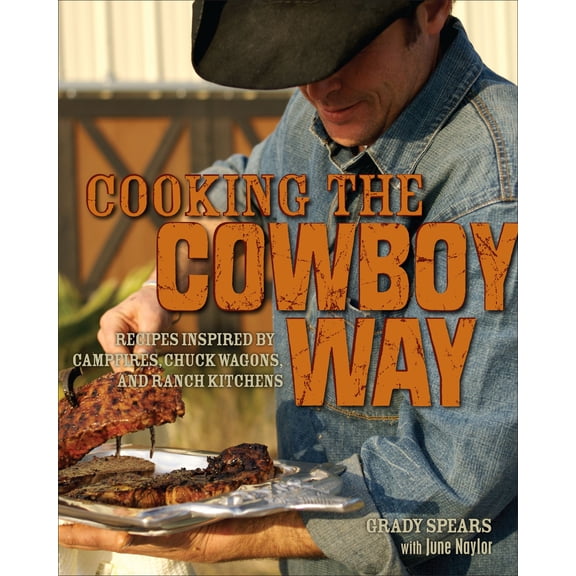 Pre-Owned Cooking the Cowboy Way: Recipes Inspired by Campfires, Chuck Wagons, and Ranch Kitchens