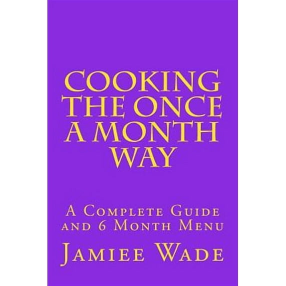 Cooking the Once a Month Way (Paperback) by Jamiee S Wade