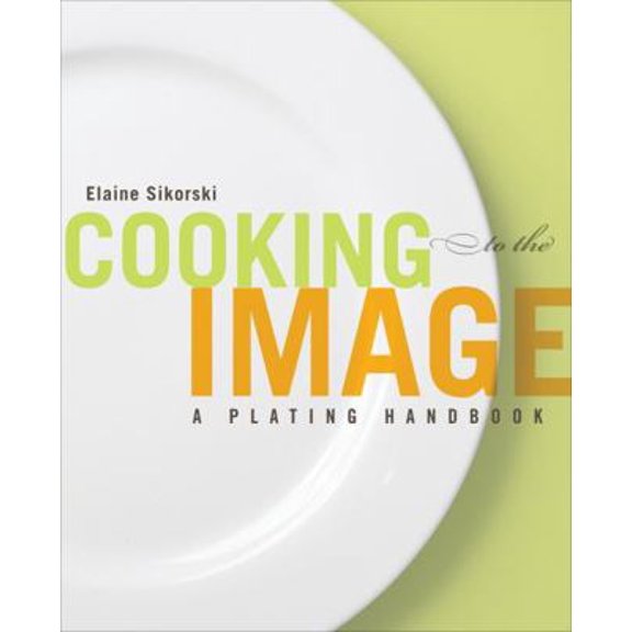 Pre-Owned Cooking to the Image: A Plating Handbook (Paperback) 1118075978 9781118075975
