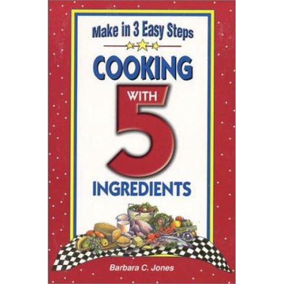 Pre-Owned Cooking with 5 Ingredients: Make in 3 Easy Steps (Paperback) 1931294070 9781931294072