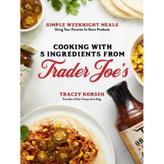Pre-Owned Cooking with 5 Ingredients from Trader Joe's: Simple Weeknight Meals Using Your Favorite In-Store Products Paperback
