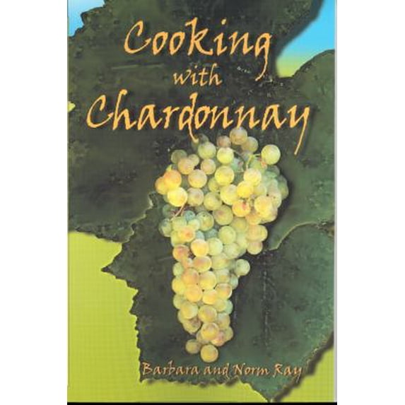 Pre-Owned Cooking with Chardonnay: 75 Sensational Chardonnay Recipes (Hardcover) 1877810541 9781877810541